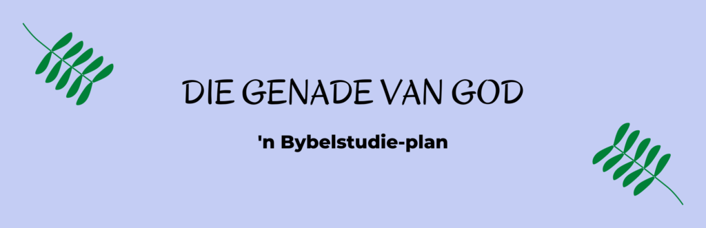 Die genade van God - gratis Bybelstudieplan